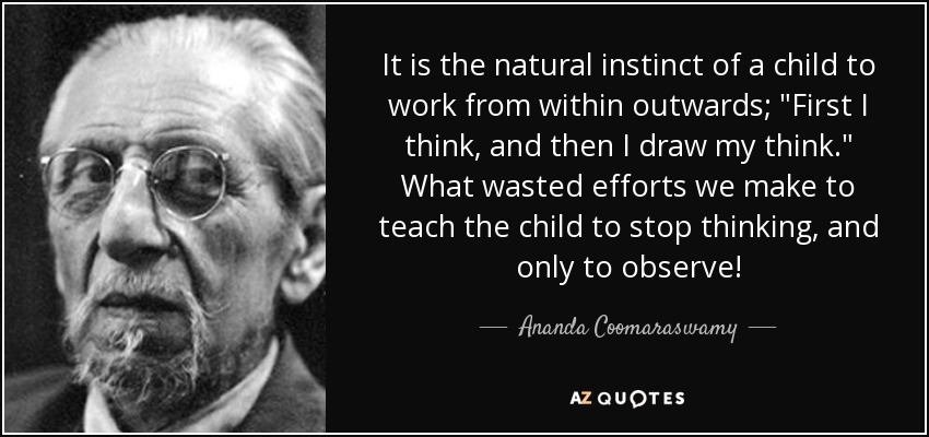 It is the natural instinct of a child to work from within outwards; 