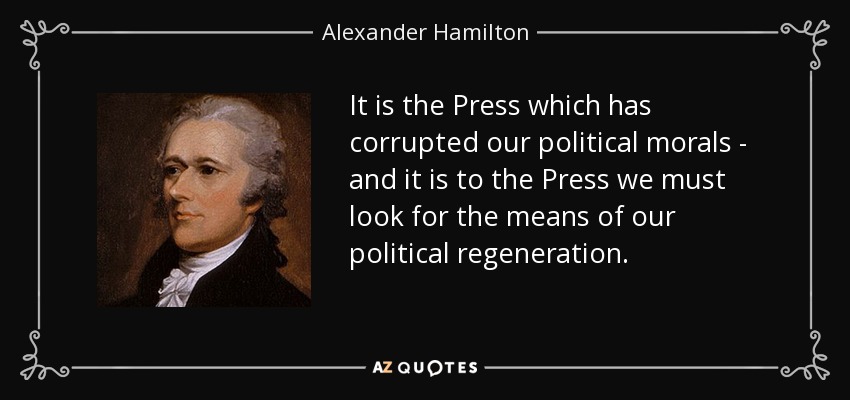 Alexander Hamilton quote: It is the Press which has corrupted our