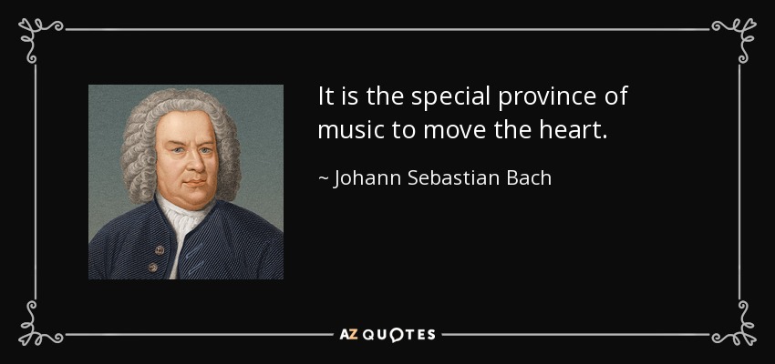 It is the special province of music to move the heart. - Johann Sebastian Bach