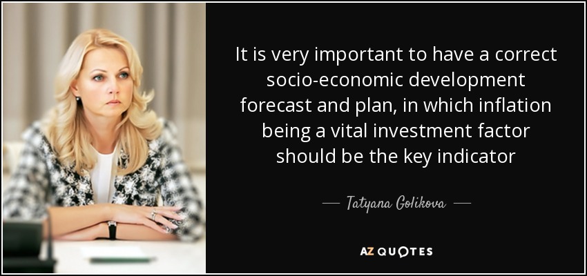 It is very important to have a correct socio-economic development forecast and plan, in which inflation being a vital investment factor should be the key indicator - Tatyana Golikova