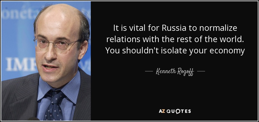 It is vital for Russia to normalize relations with the rest of the world. You shouldn't isolate your economy - Kenneth Rogoff