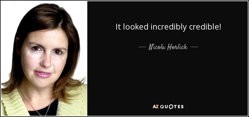 It looked incredibly credible! - Nicola Horlick