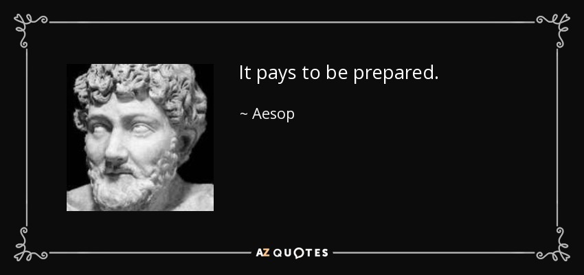 It pays to be prepared. - Aesop