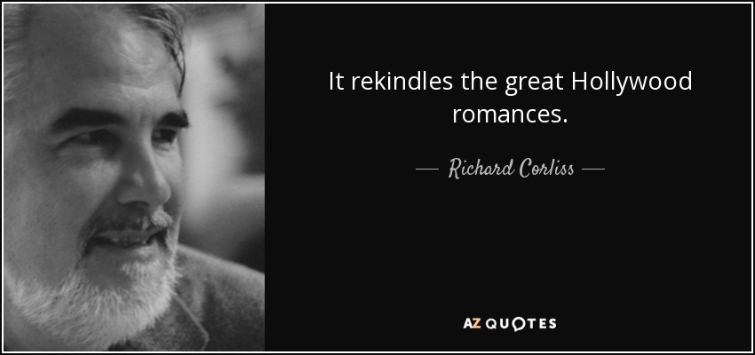 It rekindles the great Hollywood romances. - Richard Corliss