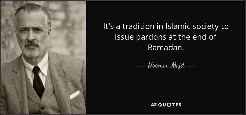 It's a tradition in Islamic society to issue pardons at the end of Ramadan. - Hooman Majd