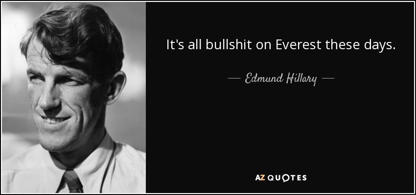 It's all bullshit on Everest these days. - Edmund Hillary