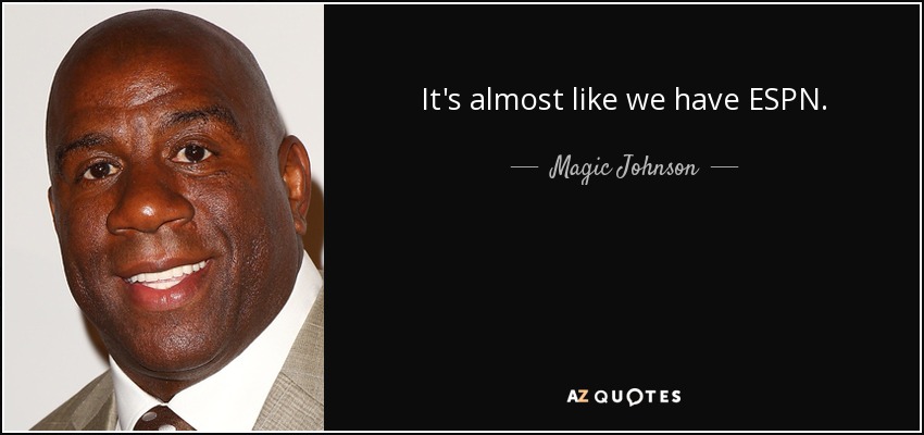 It's almost like we have ESPN. - Magic Johnson