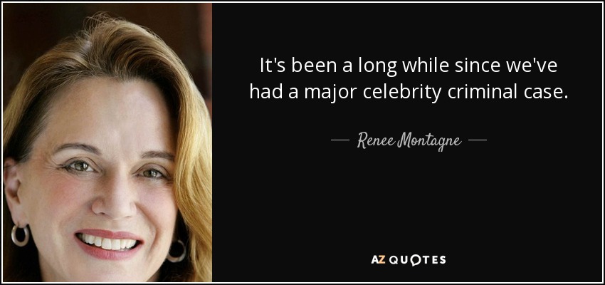 It's been a long while since we've had a major celebrity criminal case. - Renee Montagne