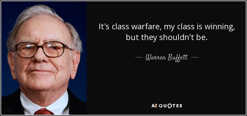 It's class warfare, my class is winning, but they shouldn't be. - Warren Buffett