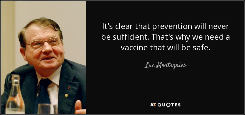 It's clear that prevention will never be sufficient. That's why we need a vaccine that will be safe. - Luc Montagnier