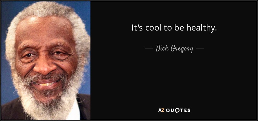 It's cool to be healthy. - Dick Gregory