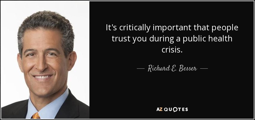 It's critically important that people trust you during a public health crisis. - Richard E. Besser