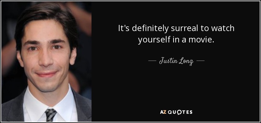 It's definitely surreal to watch yourself in a movie. - Justin Long