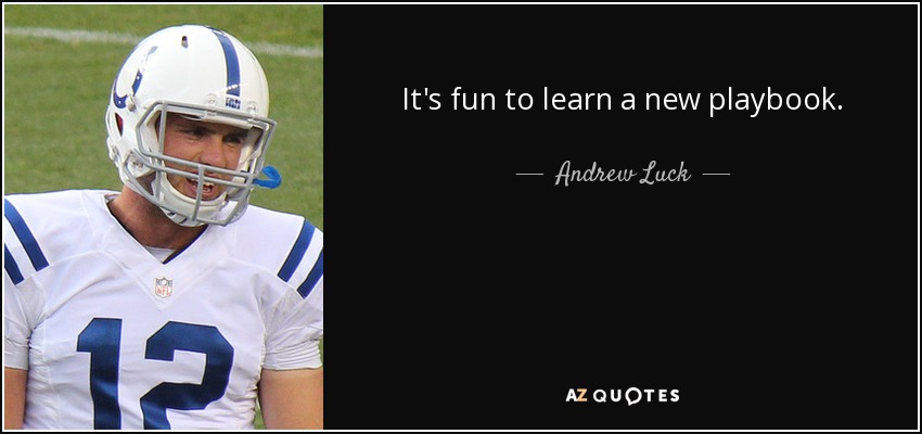 It's fun to learn a new playbook. - Andrew Luck