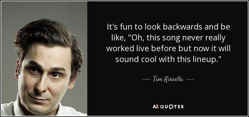 It's fun to look backwards and be like, 