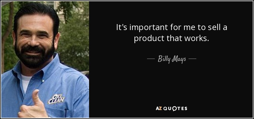 It's important for me to sell a product that works. - Billy Mays
