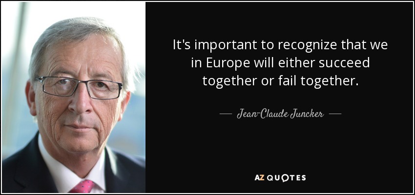 It's important to recognize that we in Europe will either succeed together or fail together. - Jean-Claude Juncker
