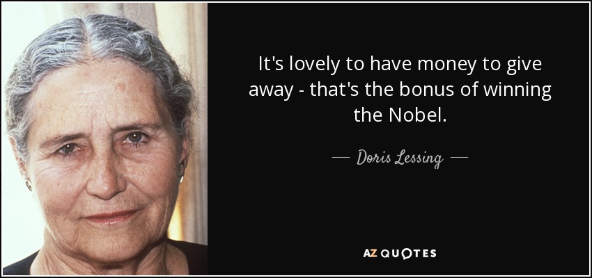 It's lovely to have money to give away - that's the bonus of winning the Nobel. - Doris Lessing