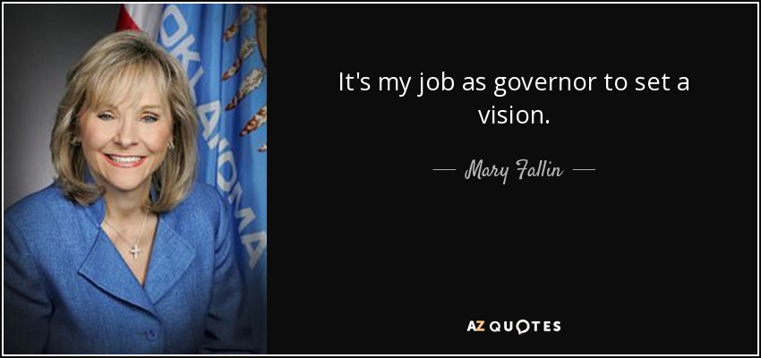 It's my job as governor to set a vision. - Mary Fallin