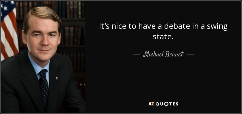 It's nice to have a debate in a swing state. - Michael Bennet