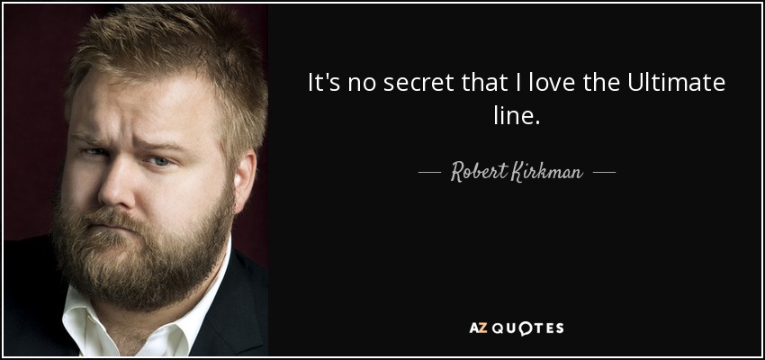 It's no secret that I love the Ultimate line. - Robert Kirkman