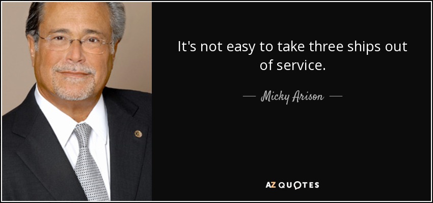 It's not easy to take three ships out of service. - Micky Arison