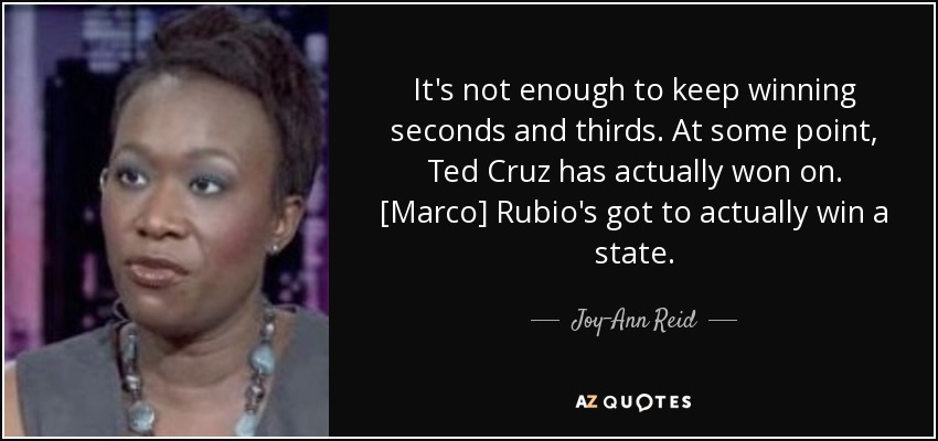 It's not enough to keep winning seconds and thirds. At some point, Ted Cruz has actually won on. [Marco] Rubio's got to actually win a state. - Joy-Ann Reid