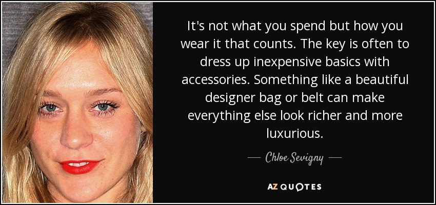 Chloe Sevigny quote: It's not what you spend but how you wear it