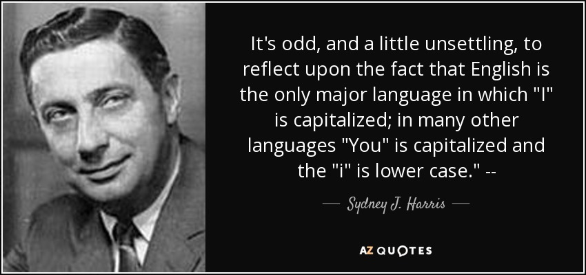 It's odd, and a little unsettling, to reflect upon the fact that English is the only major language in which 