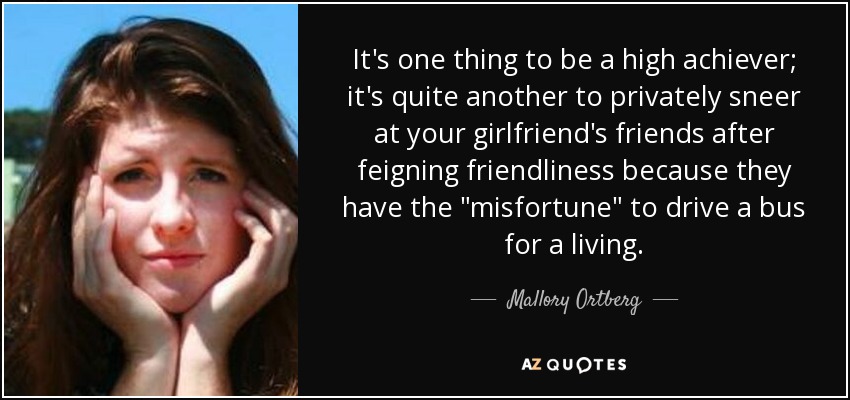 It's one thing to be a high achiever; it's quite another to privately sneer at your girlfriend's friends after feigning friendliness because they have the 