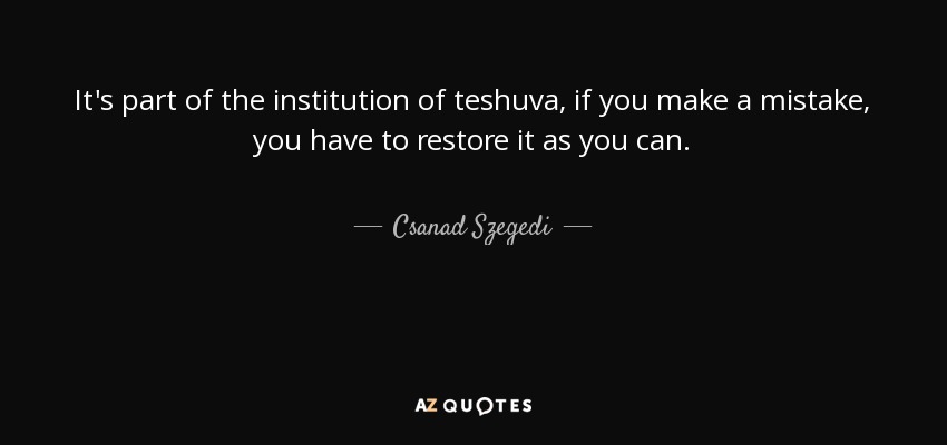 It's part of the institution of teshuva, if you make a mistake, you have to restore it as you can. - Csanad Szegedi