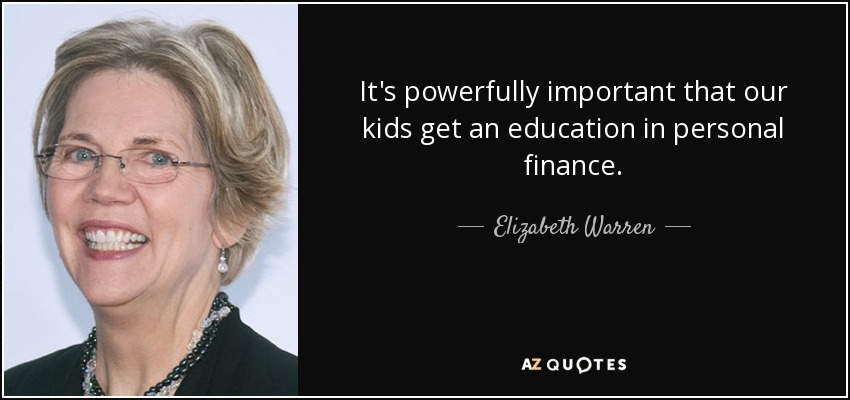 It's powerfully important that our kids get an education in personal finance. - Elizabeth Warren