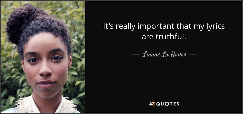 It's really important that my lyrics are truthful. - Lianne La Havas