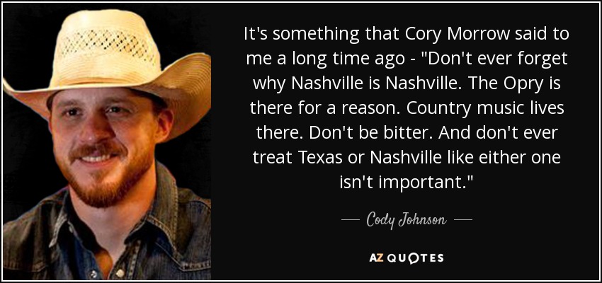 It's something that Cory Morrow said to me a long time ago - 