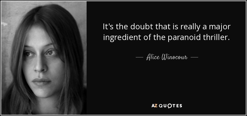 It's the doubt that is really a major ingredient of the paranoid thriller. - Alice Winocour