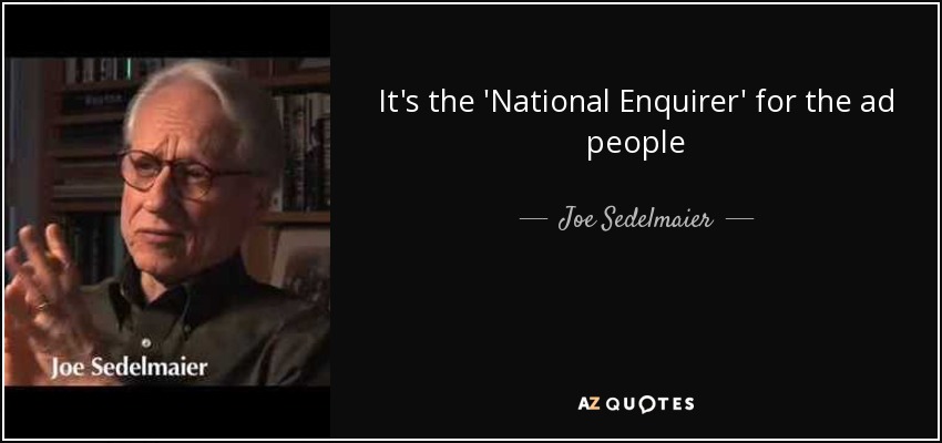 It's the 'National Enquirer' for the ad people - Joe Sedelmaier