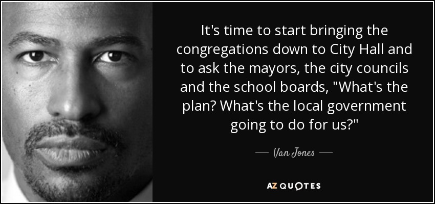 It's time to start bringing the congregations down to City Hall and to ask the mayors, the city councils and the school boards, 