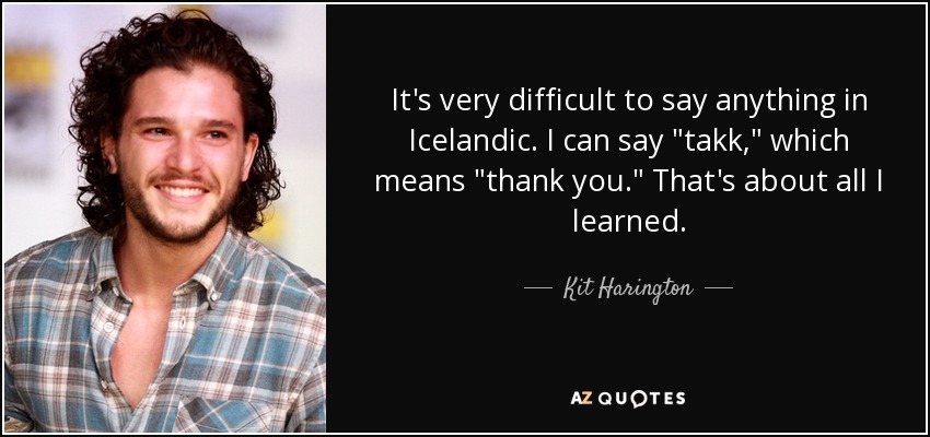 It's very difficult to say anything in Icelandic. I can say 