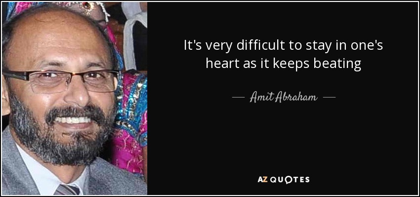 It's very difficult to stay in one's heart as it keeps beating - Amit Abraham