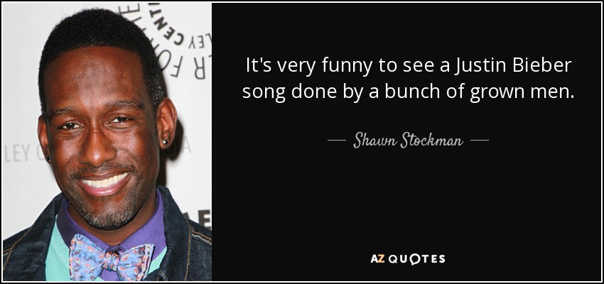 Shawn Stockman quote: It's very funny to see a Justin Bieber song done...