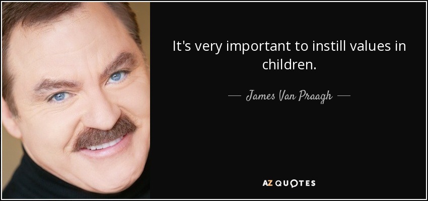 It's very important to instill values in children. - James Van Praagh