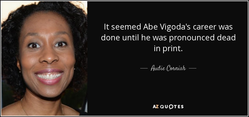 It seemed Abe Vigoda's career was done until he was pronounced dead in print. - Audie Cornish