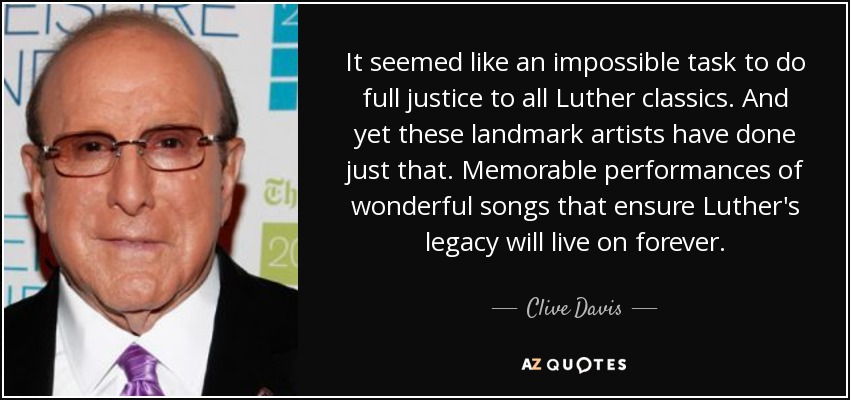 It seemed like an impossible task to do full justice to all Luther classics. And yet these landmark artists have done just that. Memorable performances of wonderful songs that ensure Luther's legacy will live on forever. - Clive Davis
