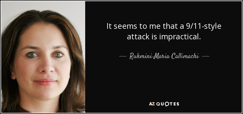 It seems to me that a 9/11-style attack is impractical. - Rukmini Maria Callimachi