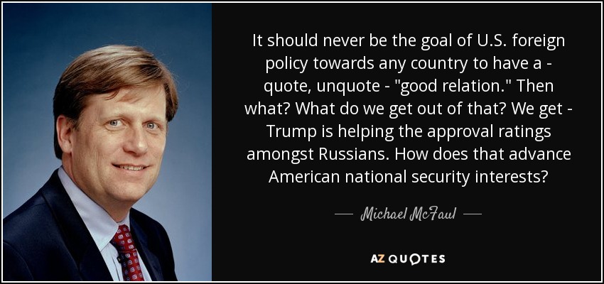 It should never be the goal of U.S. foreign policy towards any country to have a - quote, unquote - 