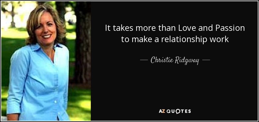 It takes more than Love and Passion to make a relationship work - Christie Ridgway