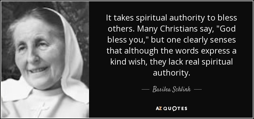 It takes spiritual authority to bless others. Many Christians say, 