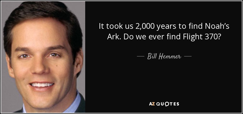 It took us 2,000 years to find Noah’s Ark. Do we ever find Flight 370? - Bill Hemmer