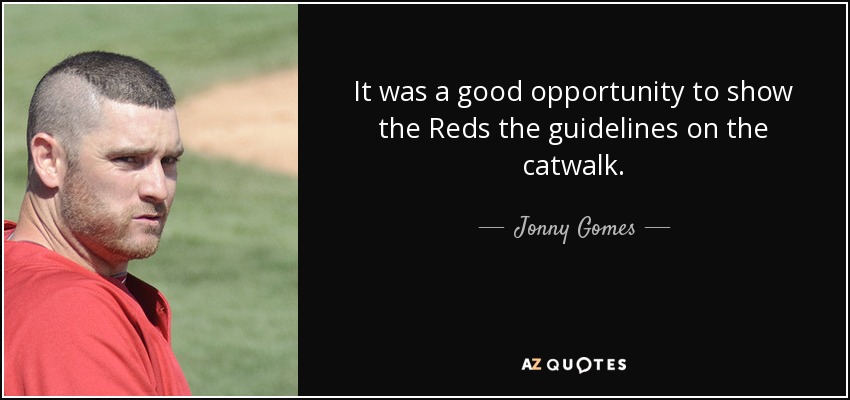 It was a good opportunity to show the Reds the guidelines on the catwalk. - Jonny Gomes