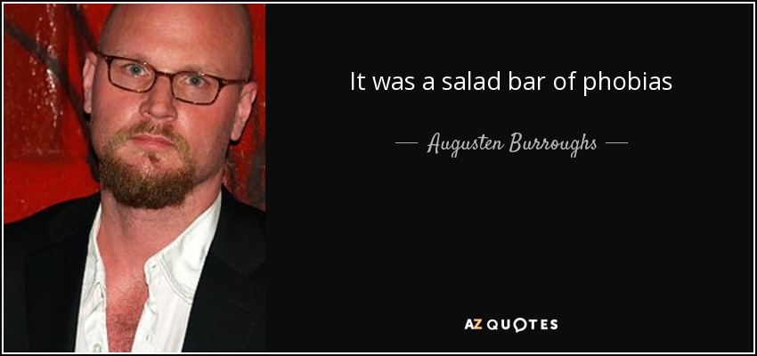 It was a salad bar of phobias - Augusten Burroughs